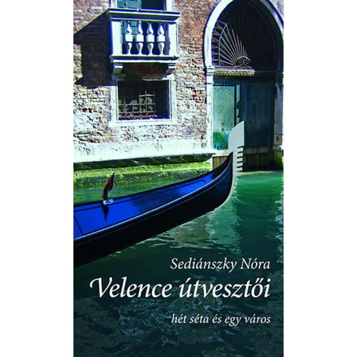Velence &uacute;tvesztői - H&eacute;t s&eacute;ta &eacute;s egy v&aacute;ros - H&eacute;t s&eacute;ta &eacute;s egy v&aacute;ros - Sedi&aacute;nszky N&oacute;ra