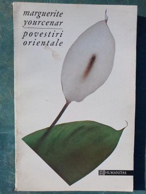 POVESTIRI ORIENTALE - MARGUERITE YOURCENAR, Humanitas, 1993 - 185 pag foto