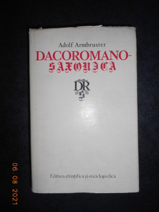 ADOLF ARMBRUSTER - DACOROMANO-SAXONICA (1980, editie cartonata)
