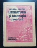 Literatura și fascinația aventurii - Horia Matei