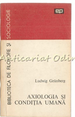 Axiologia Si Conditia Umana - Ludwig Grunberg foto