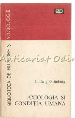 Axiologia Si Conditia Umana - Ludwig Grunberg
