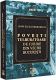Povesti tulburatoare de iubire din Vechii Bucuresti - Dan-Silviu Boerescu - Universul Juridic