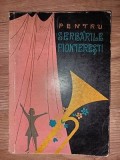 Pentru serbarile pionieresti Poezii, cantece, piese de teatru