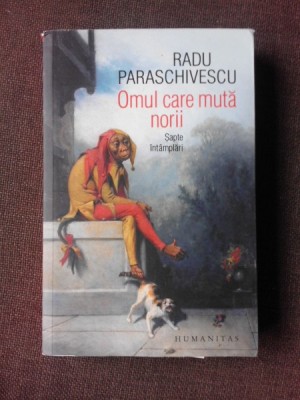 OMUL CARE MUTA NORII, SAPTE INTAMPLARI - RADU PARASCHIVESCU foto