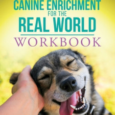 Canine Enrichment for the Real World Workbook