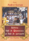 Preot Andrei Sortan - Iubirea fata de Dumnezeu si fata de aproapele