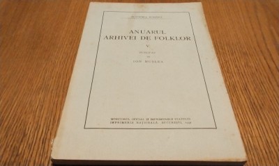 ANUARUL ARHIVEI DE FOLKLOR - V - Ion Muslea (publicate de:) - Editura Imprimeria Nationala, 1939, 216 p. cu ilustratii in text foto