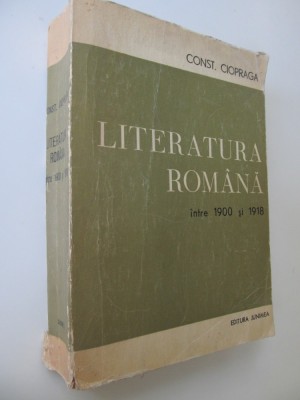 Literatura romana intre 1900 si 1918 - Const. Ciopraga foto