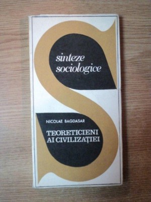 TEORETICIENI AI CIVILIZATIEI de NICOLAE BAGDASAR , 1969 foto