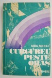 Curcubeu peste oras - Mira Mihelic - Roman Beletristica - Carte Noua/Anticariat