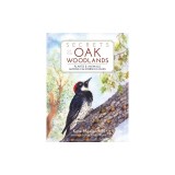 Secrets of the Oak Woodlands: Plants and Animals Among California's Oaks