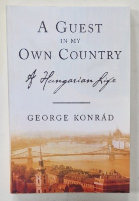 A GUEST IN MY OWN COUNTRY , A HUNGARIAN FILE by GEORGE KONRAD , 2007 foto