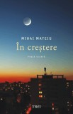 Cumpara ieftin In crestere | Mihai Mateiu