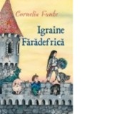 Igraine faradefrica - Cornelia Funke, Cornel Stoenescu