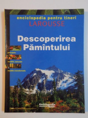 DESCOPERIREA PAMANTULUI , ENCICLOPEDIA PENTRU TINERI , LAROUSSE , 1995 foto