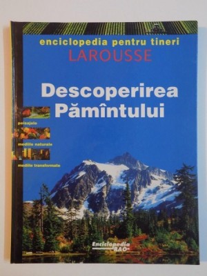 DESCOPERIREA PAMANTULUI , ENCICLOPEDIA PENTRU TINERI , LAROUSSE , 1995 foto
