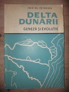 Delta Dunarii gENEZA SI EVOLUTIE- Ioan Gh. Petrescu foto