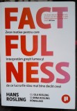 Factfulness. Zece motive pentru care interpretam gresit lumea si de ce lucrurile stau mai bine decat crezi - Hans Rosling