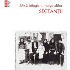 Sectantii. Mica trilogie a marginalilor - Vasile Ernu