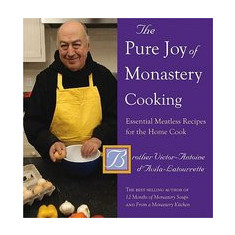 The Pure Joy of Monastery Cooking: Essential Meatless Recipes for the Home Cook