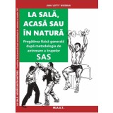 La sala, acasa sau in natura. Pregatirea fizica generala. John Lofty Wiseman. Editura MAST