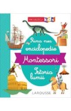 Prima mea enciclopedie Montessori: Istoria lumii