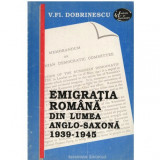 Valeriu Florin Dobrinescu - Emigratia romana din lumea anglo-saxona 1939-1945 - 123235