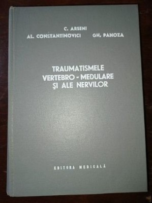 Traumatismele vertebro-medulare si ale nervilor- C.Arseni, Al.Constantinovici foto