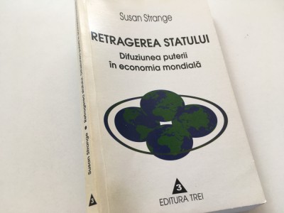 SUSAN STRANGE, RETRAGEREA STATULUI. DIFUZIUNEA PUTERII IN ECONOMIA MONDIALA foto