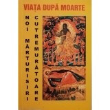 Cristian Spatarelu - Viata dupa moarte. Noi marturisiri cutremuratoare