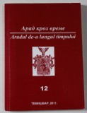 ARADUL DE - A LUNGUL TIMPULUI 12. , TIMISOARA , 2011 , TEXT IN LIMBA SARBA