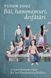 Cumpara ieftin Bai, Hammamuri, Desfatari, Tudor Dinu - Editura Humanitas