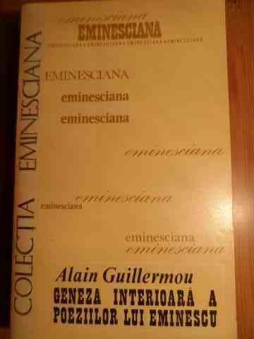 Geneza Interioara A Poeziilor Lui Eminescu - Alain Guillermou ,528905