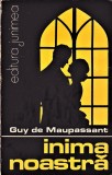 Inima noastra editura Junimea Guy de Maupassant 1984