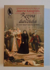 Regina diavolului : un roman despre Caterina de Medici / Jeanne Kalogridis foto