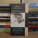 MIRCEA VULCANESCU - CRESTINUL IN LUMEA MODERNA_RAUL VEACULUI SI CRIZA BISERICII , 2013 *