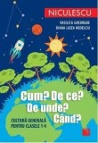 Cumpara ieftin Cum? De ce? De unde? Cand? Cultura generala pentru clasele 1-4/Vasilica Gheorghe, Diana Luiza Nedelciu
