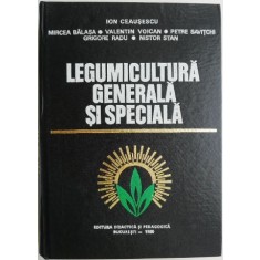 Legumicultura generala si speciala &ndash; Ion Ceausescu