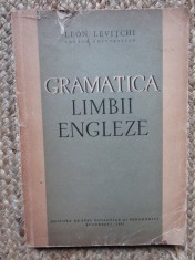 GRAMATICA LIMBII ENGLEZE de LEON LEVITCHI , Bucuresti 1961 foto