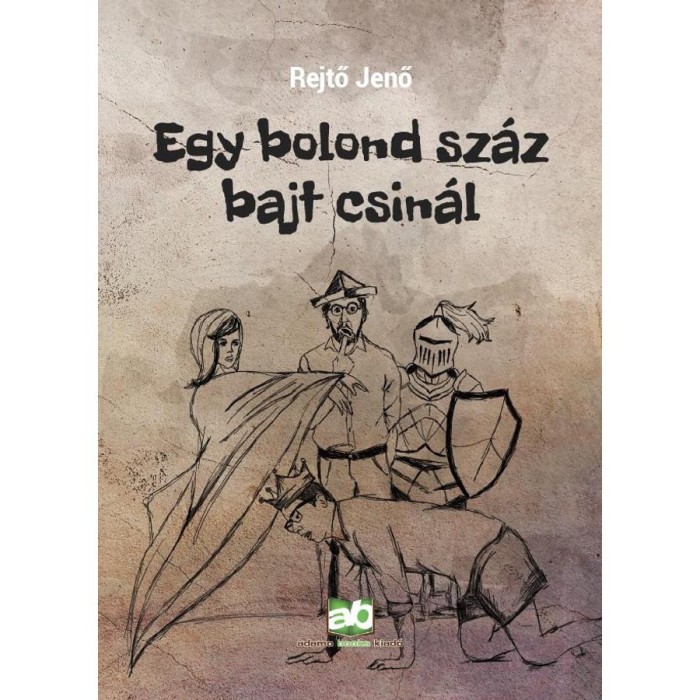 Egy bolond sz&aacute;z bajt csin&aacute;l - Rejtő Jenő