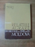 RELATIILE AGRARE DIN SECOLUL AL XVIII - LEA IN MOLDOVA de V. MIHORDEA , Bucuresti 1968