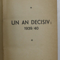 UN AN DECISIV: 1939/40 de ALEXANDRU CONSTANT, EDITIA I-a - BUCURESTI, 1940