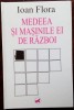 IOAN FLORA: MEDEEA SI MASINILE EI DE RAZBOI(VERSURI 1999/DEDICATIE PT E.URICARU)