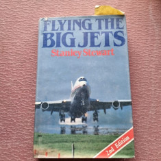 FLYING THE BIG JETS - STANLEY STEWART (CARTE IN LIMBA ENGLEZA)
