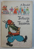 TARTARIN DE TARASCON par ALPHONSE DAUDET , ILUSTRATII de TARALUNGA OCTAVIA , 1968 *MINIMA UZURA