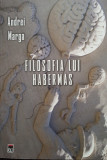 Andrei Marga - Filosofia lui Habermas (2017)