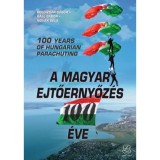 A magyar ejtőernyőz&eacute;s 100 &eacute;ve - 100 years of Hungarian pararchuting - Boldizs&aacute;r G&aacute;bor