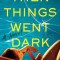 Then Things Went Dark