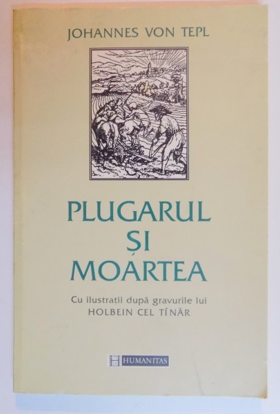 PLUGARUL SI MOARTEA de JOHANNES VON TEPL , CU ILUSTRATII DUPA GRAVURILE LUI HOLBEIN CEL TANAR , 1997,
